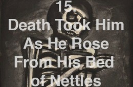 15. Death Took Him as He Rose From His Bed of Nettles